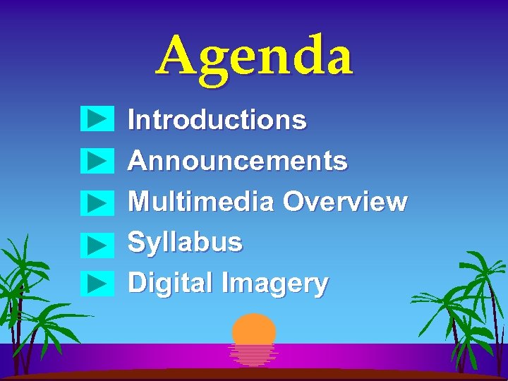 Agenda Introductions Announcements Multimedia Overview Syllabus Digital Imagery 
