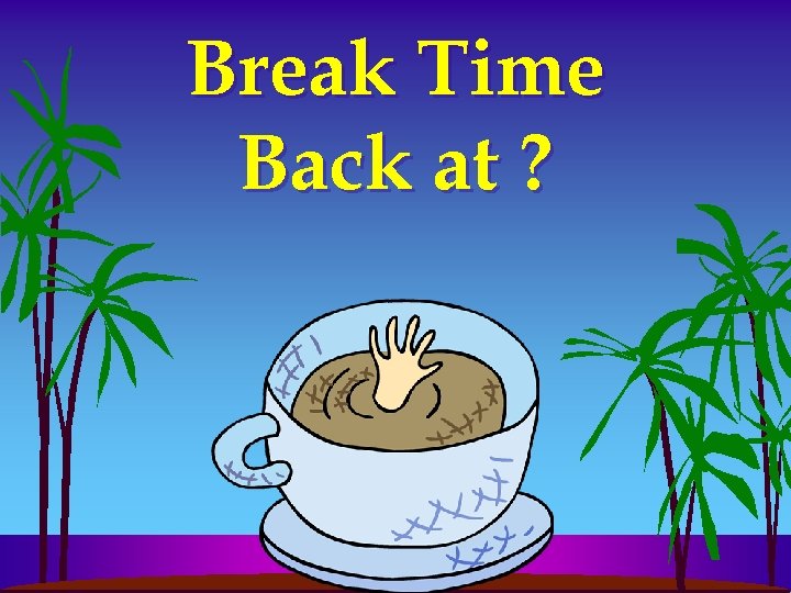 Break Time Back at ? 