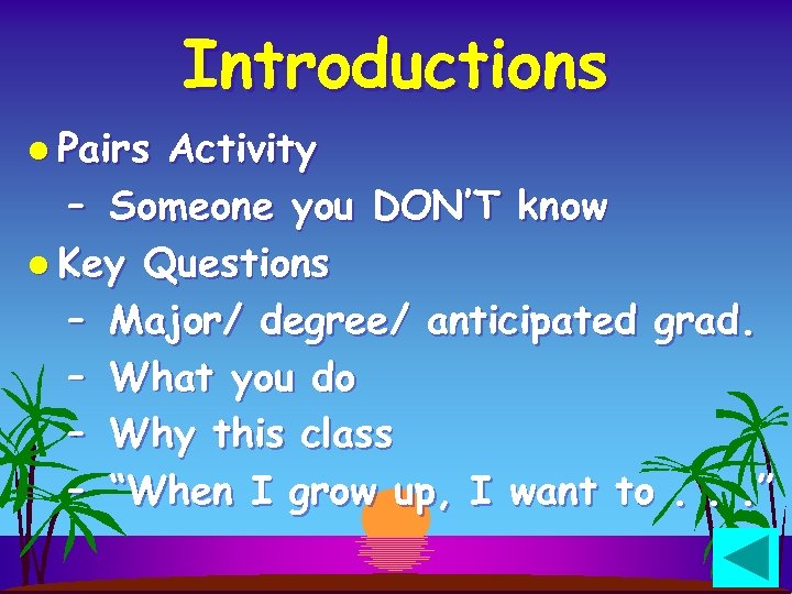 Introductions l Pairs Activity – Someone you DON’T know l Key Questions – Major/