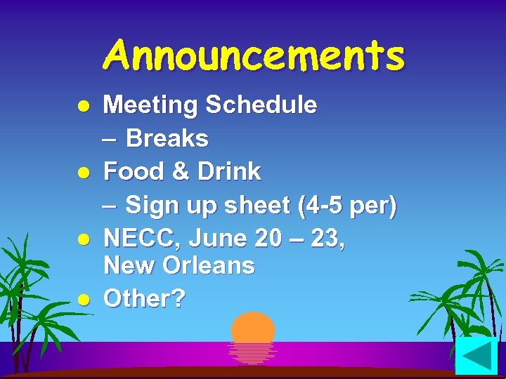 Announcements l l Meeting Schedule – Breaks Food & Drink – Sign up sheet
