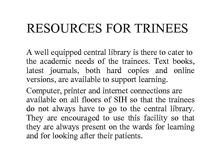 RESOURCES FOR TRINEES A well equipped central library is there to cater to the
