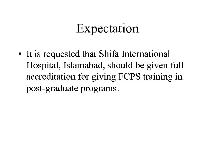Expectation • It is requested that Shifa International Hospital, Islamabad, should be given full