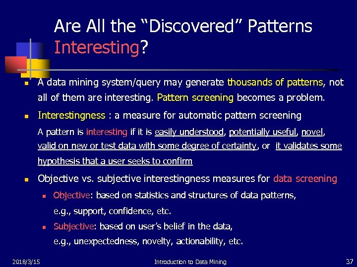 Are All the “Discovered” Patterns Interesting? n A data mining system/query may generate thousands