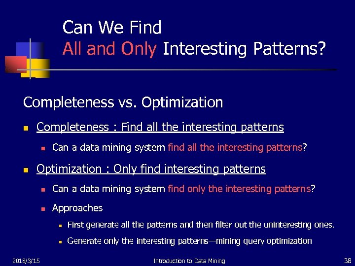 Can We Find All and Only Interesting Patterns? Completeness vs. Optimization n Completeness :