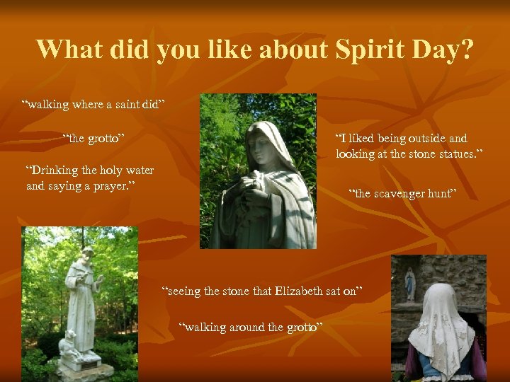 What did you like about Spirit Day? “walking where a saint did” “the grotto”