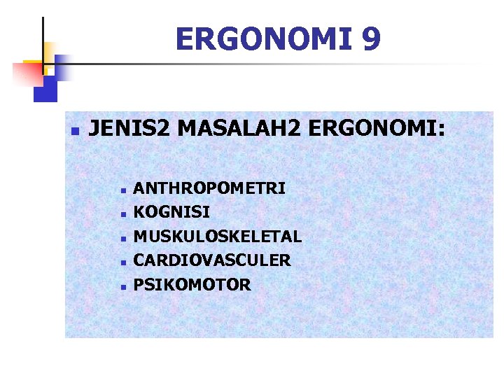 ERGONOMI 9 n JENIS 2 MASALAH 2 ERGONOMI: n n n ANTHROPOMETRI KOGNISI MUSKULOSKELETAL