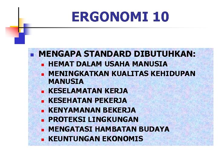 ERGONOMI 10 n MENGAPA STANDARD DIBUTUHKAN: n n n n HEMAT DALAM USAHA MANUSIA