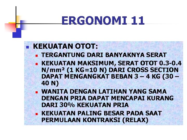 ERGONOMI 11 n KEKUATAN OTOT: n n TERGANTUNG DARI BANYAKNYA SERAT KEKUATAN MAKSIMUM, SERAT