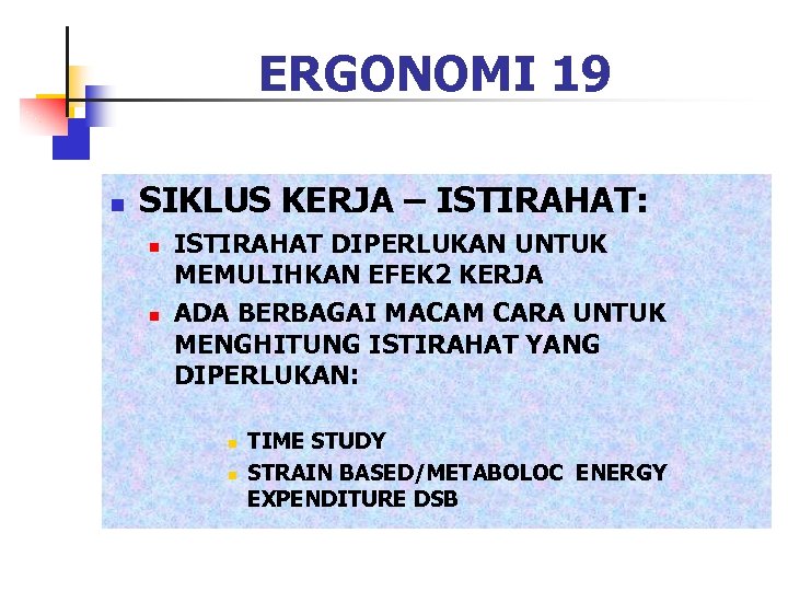 ERGONOMI 19 n SIKLUS KERJA – ISTIRAHAT: n n ISTIRAHAT DIPERLUKAN UNTUK MEMULIHKAN EFEK