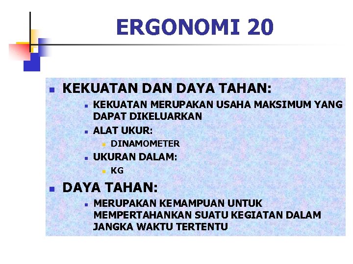ERGONOMI 20 n KEKUATAN DAYA TAHAN: n n KEKUATAN MERUPAKAN USAHA MAKSIMUM YANG DAPAT