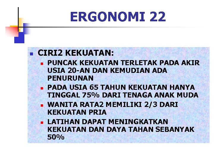 ERGONOMI 22 n CIRI 2 KEKUATAN: n n PUNCAK KEKUATAN TERLETAK PADA AKIR USIA