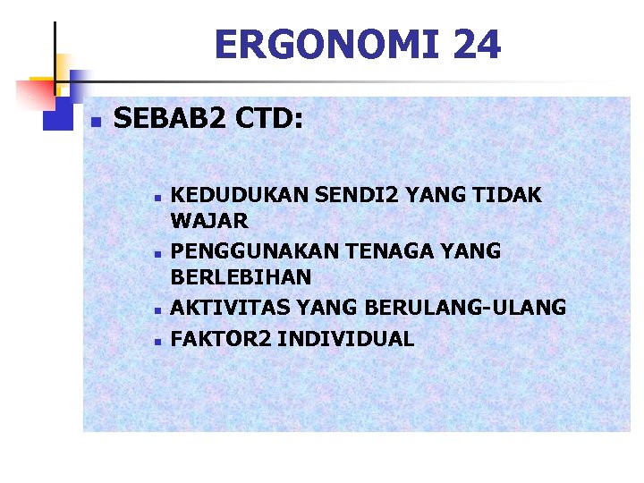 ERGONOMI 24 n SEBAB 2 CTD: n n KEDUDUKAN SENDI 2 YANG TIDAK WAJAR