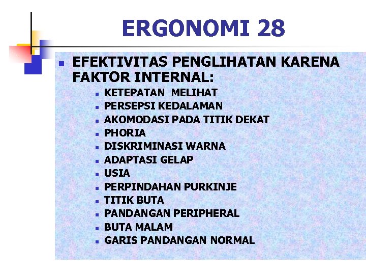 ERGONOMI 28 n EFEKTIVITAS PENGLIHATAN KARENA FAKTOR INTERNAL: n n n KETEPATAN MELIHAT PERSEPSI