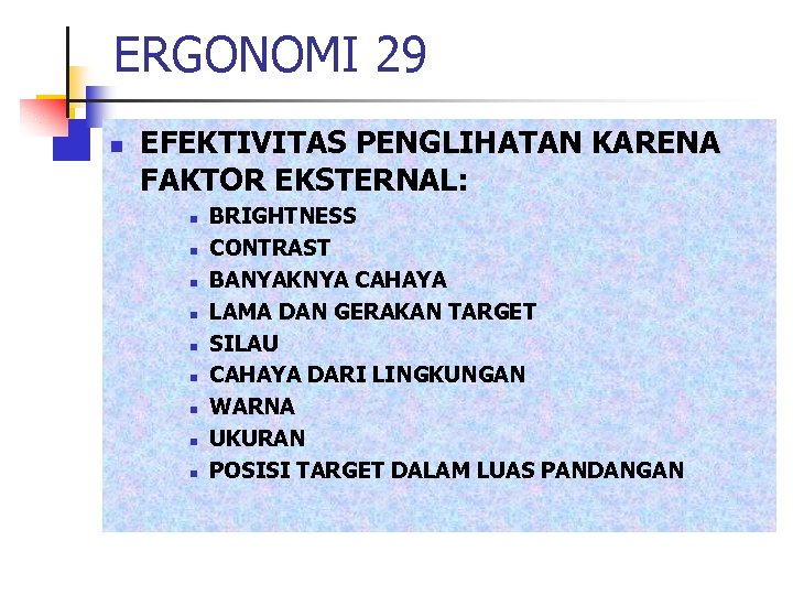 ERGONOMI 29 n EFEKTIVITAS PENGLIHATAN KARENA FAKTOR EKSTERNAL: n n n n n BRIGHTNESS