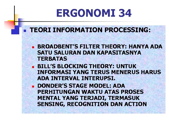 ERGONOMI 34 n TEORI INFORMATION PROCESSING: n n n BROADBENT’S FILTER THEORY: HANYA ADA