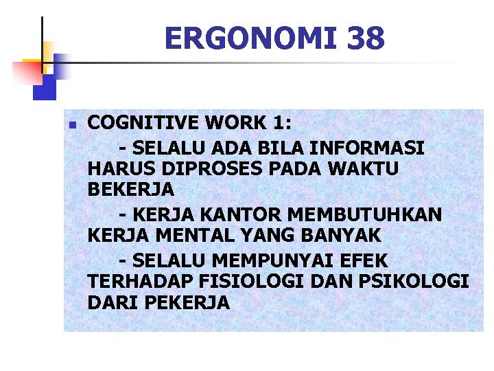 ERGONOMI 38 n COGNITIVE WORK 1: - SELALU ADA BILA INFORMASI HARUS DIPROSES PADA
