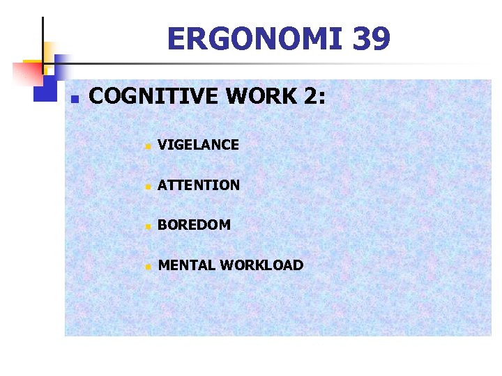 ERGONOMI 39 n COGNITIVE WORK 2: n VIGELANCE n ATTENTION n BOREDOM n MENTAL