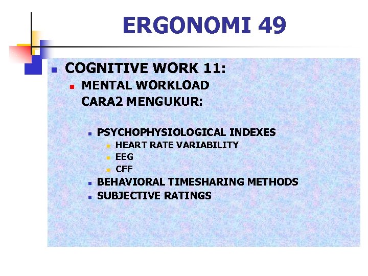 ERGONOMI 49 n COGNITIVE WORK 11: n MENTAL WORKLOAD CARA 2 MENGUKUR: n PSYCHOPHYSIOLOGICAL