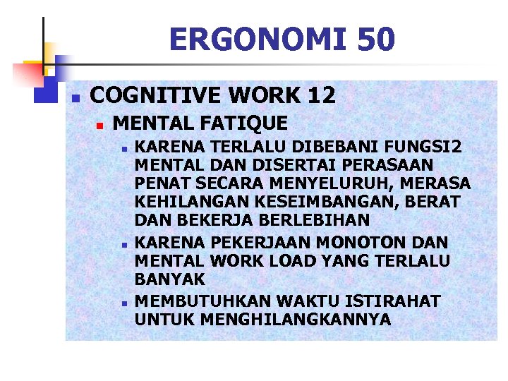 ERGONOMI 50 n COGNITIVE WORK 12 n MENTAL FATIQUE n n n KARENA TERLALU