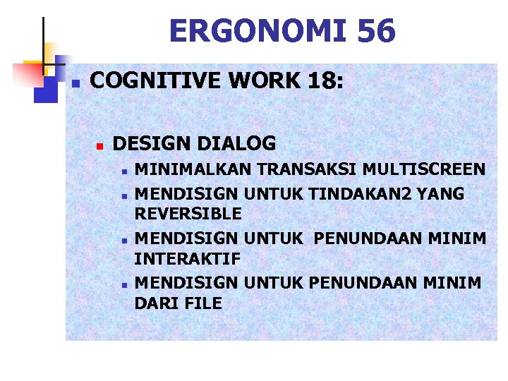 ERGONOMI 56 n COGNITIVE WORK 18: n DESIGN DIALOG n n MINIMALKAN TRANSAKSI MULTISCREEN