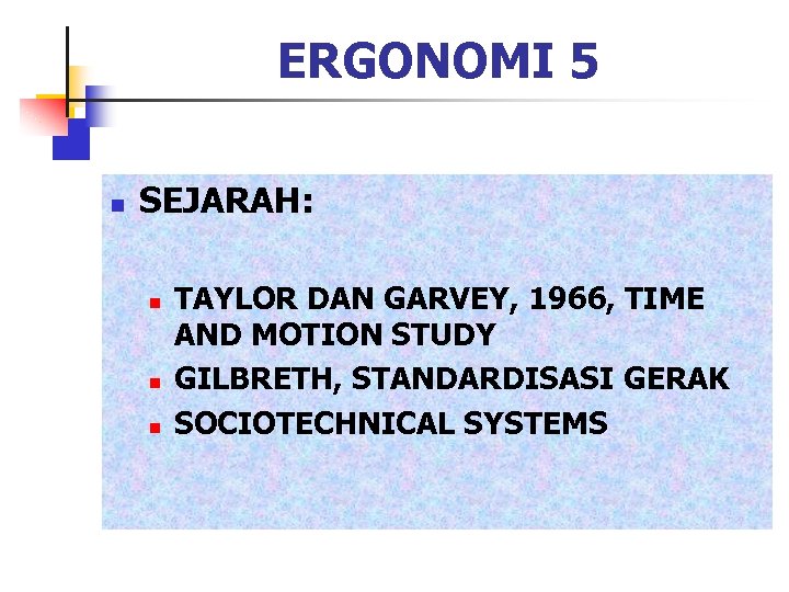 ERGONOMI 5 n SEJARAH: n n n TAYLOR DAN GARVEY, 1966, TIME AND MOTION