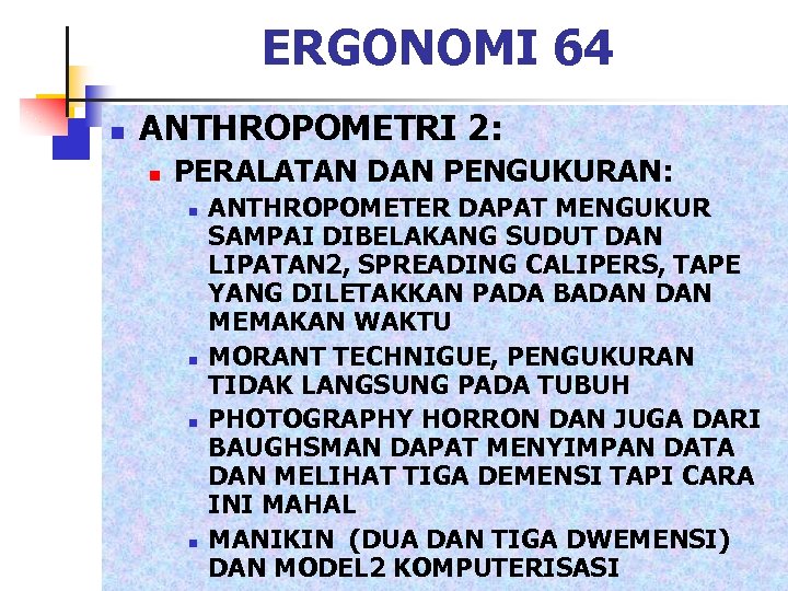 ERGONOMI 64 n ANTHROPOMETRI 2: n PERALATAN DAN PENGUKURAN: n n ANTHROPOMETER DAPAT MENGUKUR