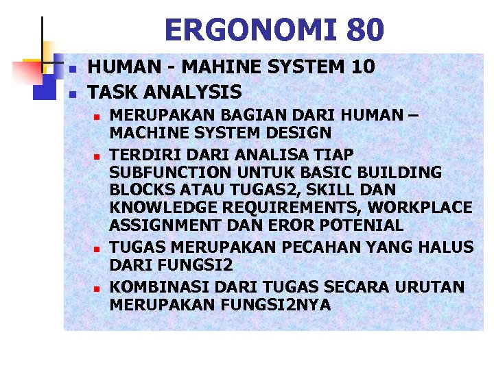 ERGONOMI 80 n n HUMAN - MAHINE SYSTEM 10 TASK ANALYSIS n n MERUPAKAN