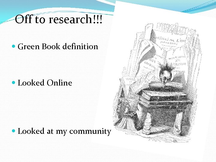 Off to research!!! Green Book definition Looked Online Looked at my community 