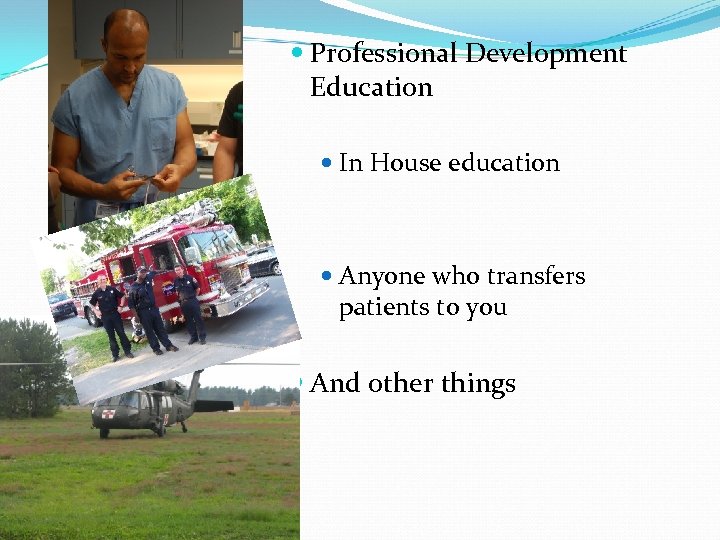  Professional Development Education In House education Anyone who transfers patients to you And