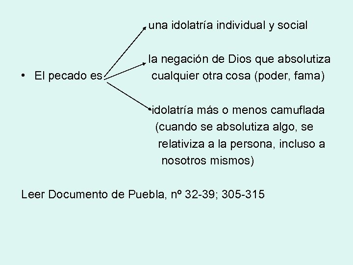 una idolatría individual y social • El pecado es la negación de Dios que