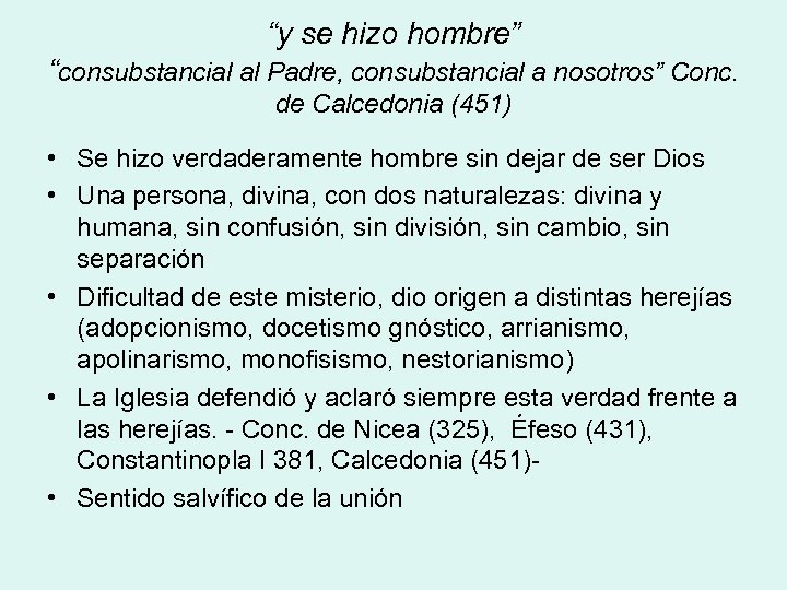 “y se hizo hombre” “consubstancial al Padre, consubstancial a nosotros” Conc. de Calcedonia (451)