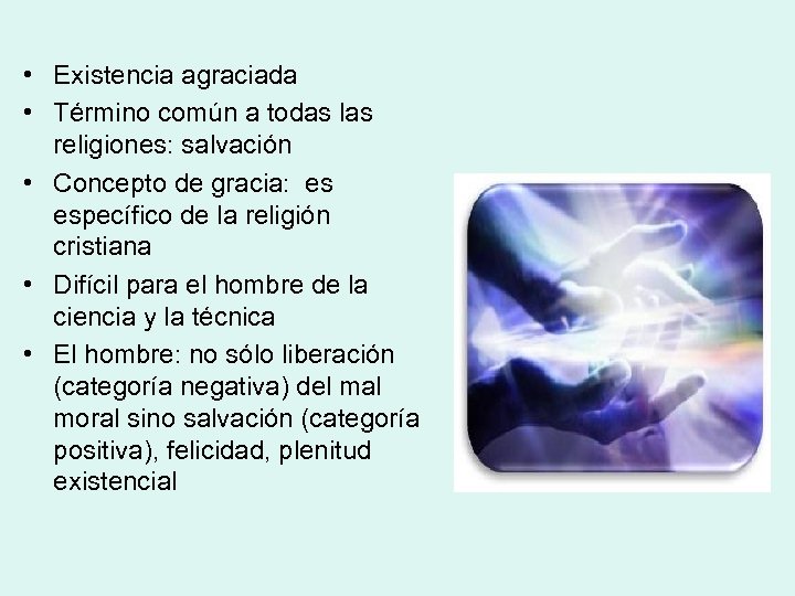 • Existencia agraciada • Término común a todas las religiones: salvación • Concepto