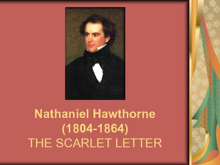 Nathaniel Hawthorne (1804 -1864) THE SCARLET LETTER 