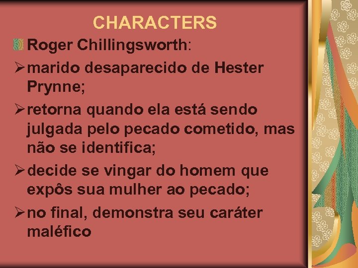 CHARACTERS Roger Chillingsworth: Ø marido desaparecido de Hester Prynne; Ø retorna quando ela está