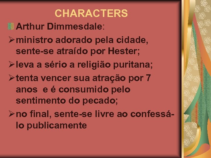 CHARACTERS Arthur Dimmesdale: Ø ministro adorado pela cidade, sente-se atraído por Hester; Ø leva