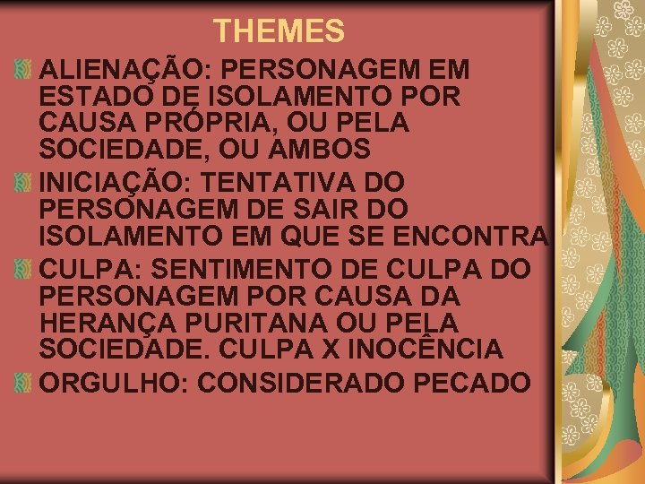 THEMES ALIENAÇÃO: PERSONAGEM EM ESTADO DE ISOLAMENTO POR CAUSA PRÓPRIA, OU PELA SOCIEDADE, OU