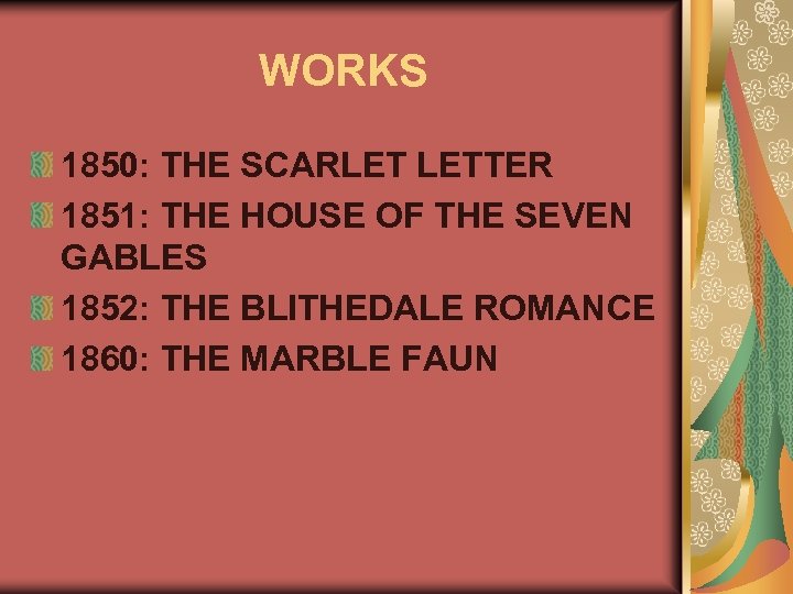 WORKS 1850: THE SCARLET LETTER 1851: THE HOUSE OF THE SEVEN GABLES 1852: THE