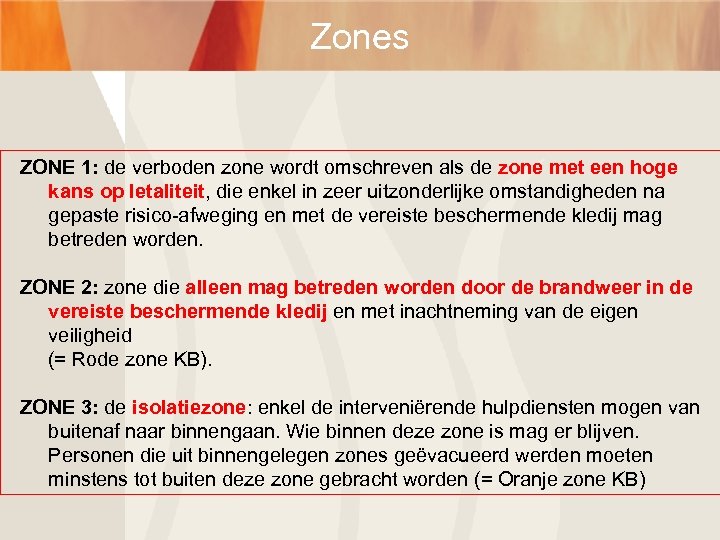 Zones ZONE 1: de verboden zone wordt omschreven als de zone met een hoge