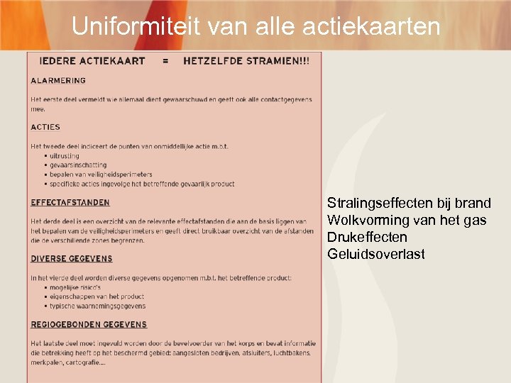 Uniformiteit van alle actiekaarten Stralingseffecten bij brand Wolkvorming van het gas Drukeffecten Geluidsoverlast 