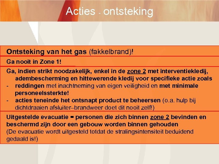 Acties - ontsteking Ontsteking van het gas (fakkelbrand)! Ga nooit in Zone 1! Ga,