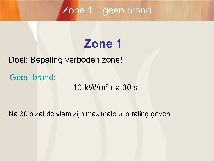 Zone 1 – geen brand Zone 1 Doel: Bepaling verboden zone! Geen brand: 10