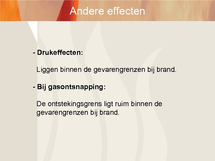 Andere effecten - Drukeffecten: Liggen binnen de gevarengrenzen bij brand. - Bij gasontsnapping: De