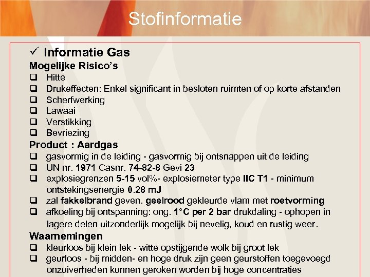 Stofinformatie ü Informatie Gas Mogelijke Risico’s q q q Hitte Drukeffecten: Enkel significant in