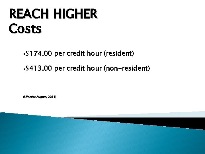 REACH HIGHER Costs §$174. 00 per credit hour (resident) §$413. 00 per credit hour