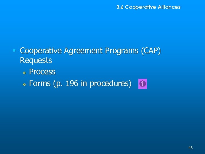 3. 6 Cooperative Alliances § Cooperative Agreement Programs (CAP) Requests v Process v Forms