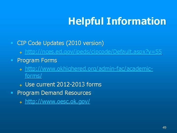 Helpful Information § CIP Code Updates (2010 version) v http: //nces. ed. gov/ipeds/cipcode/Default. aspx?