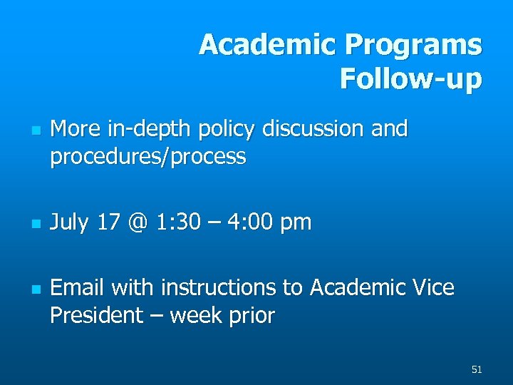 Academic Programs Follow-up n n n More in-depth policy discussion and procedures/process July 17