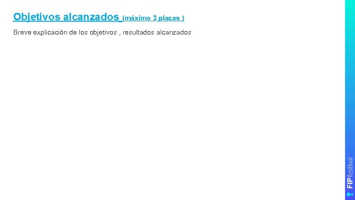 Objetivos alcanzados (máximo 3 placas ) Breve explicación de los objetivos , resultados alcanzados