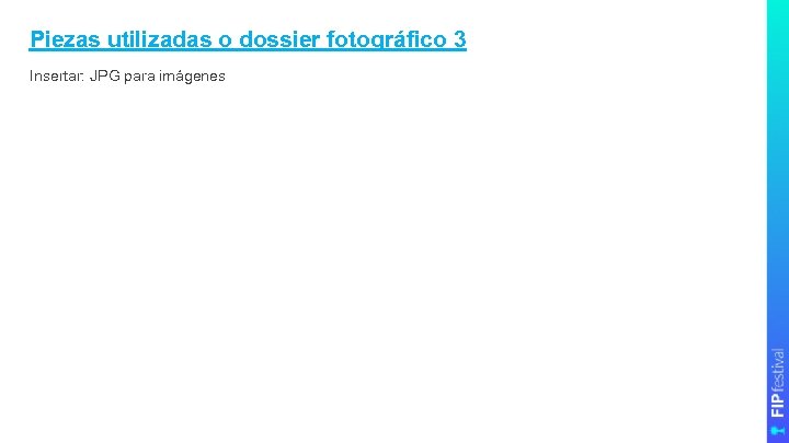 Piezas utilizadas o dossier fotográfico 3 Insertar: JPG para imágenes 