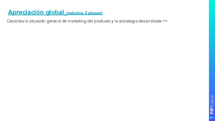 Apreciación global (máximo 2 placas) Describa la situación general de marketing del producto y